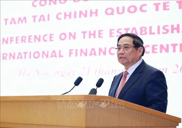 范明政总理：以国际金融中心为战略支点 推动越南融入区域、走向世界