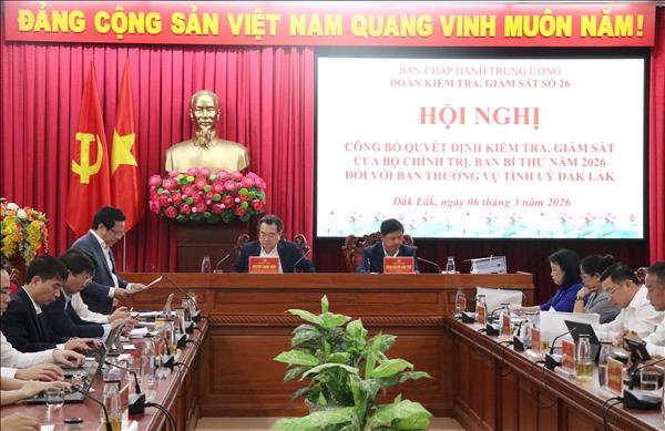 Công bố quyết định kiểm tra, giám sát của Bộ Chính trị, Ban Bí thư đối với Ban Thường vụ Tỉnh ủy Đắk Lắk