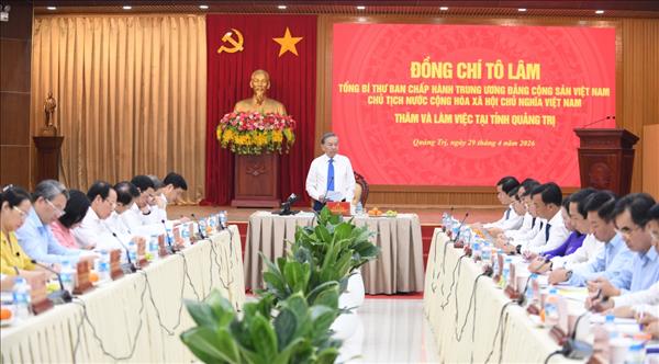 លោកអគ្គលេខាបក្ស ប្រធានរដ្ឋ តូ ឡឹម៖ កំណត់ឡើងវិញនូវបរិយាកាសអភិវឌ្ឍន៍ខេត្តក្វាងទ្រី