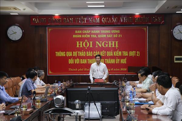 Thông qua Dự thảo báo cáo kết quả kiểm tra, giám sát đợt 2 đối với Ban Thường vụ Thành ủy Huế