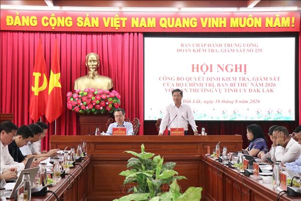 Kiểm tra, giám sát công tác cán bộ đối với Ban Thường vụ Tỉnh ủy Đắk Lắk
