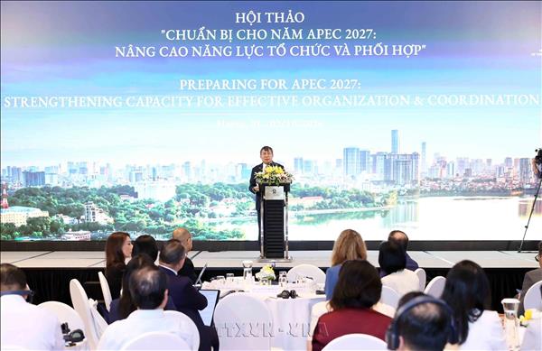 APEC 2027 là cơ hội giới thiệu một Việt Nam năng động, giàu bản sắc và ngày càng hội nhập sâu rộng