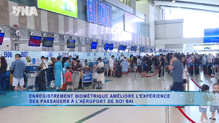 Lenregistrement biométrique améliore lexpérience des passagers à laéroport de Noi Bai