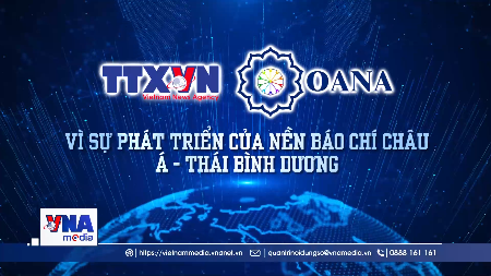 TTXVN - OANA: Vì sự phát triển của nền báo chí châu Á - Thái Bình Dương