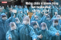 Những chiến sĩ blouse trắng nơi tuyến đầu chống dịch